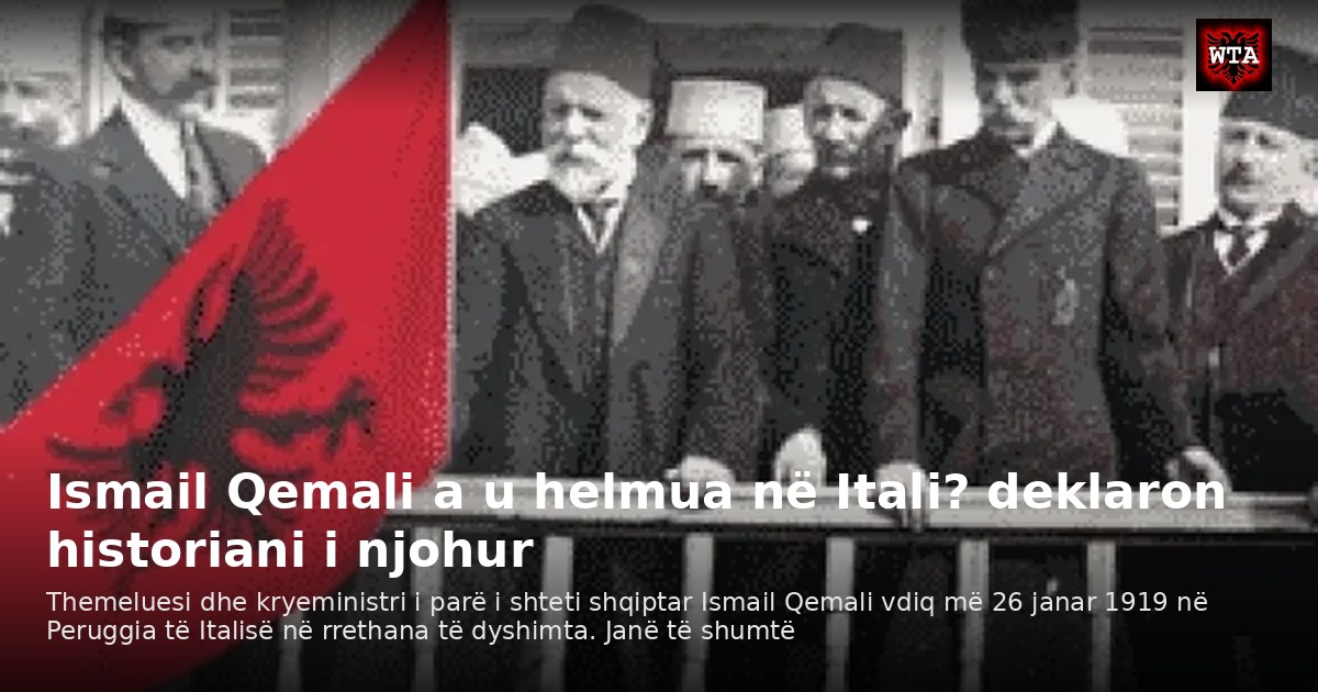 Ismail Qemali a u helmua në Itali? deklaron historiani i njohur