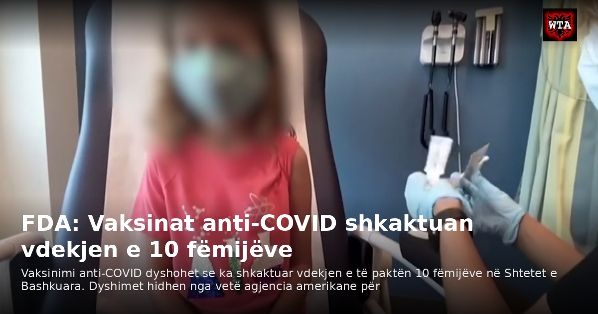 FDA: Vaksinat anti-COVID shkaktuan vdekjen e 10 fëmijëve