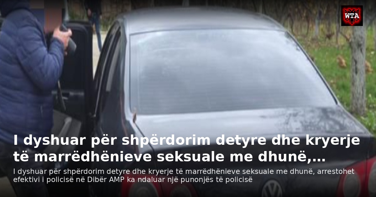 I dyshuar për shpërdorim detyre dhe kryerje të marrëdhënieve seksuale me dhunë,…