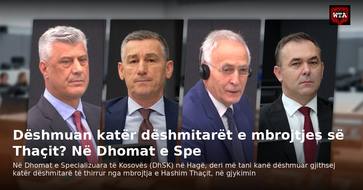 Dëshmuan katër dëshmitarët e mbrojtjes së Thaçit? Në Dhomat e Spe