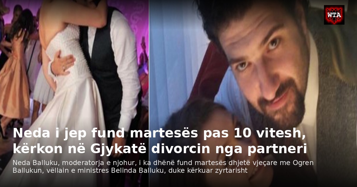 Neda i jep fund martesës pas 10 vitesh, kërkon në Gjykatë divorcin nga partneri