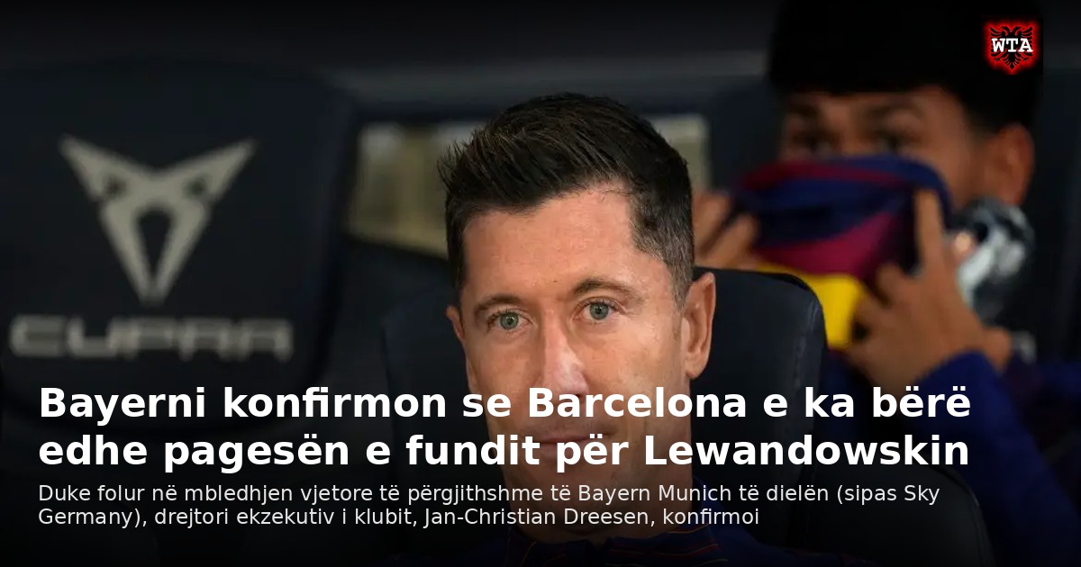 Bayerni konfirmon se Barcelona e ka bërë edhe pagesën e fundit për Lewandowskin