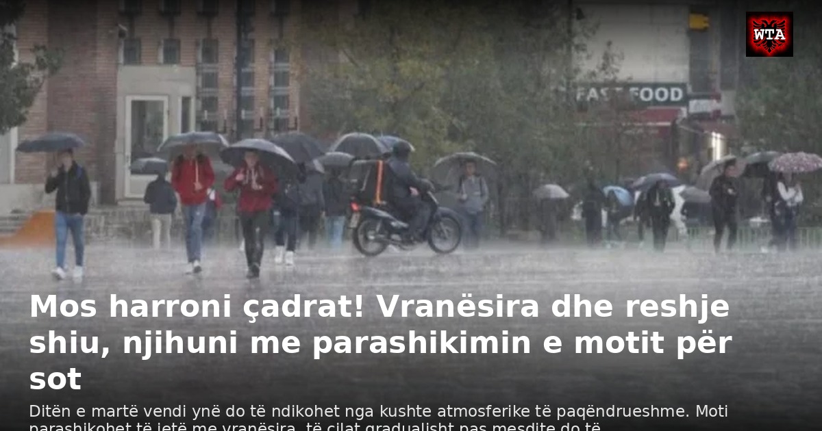 Mos harroni çadrat! Vranësira dhe reshje shiu, njihuni me parashikimin e motit për sot