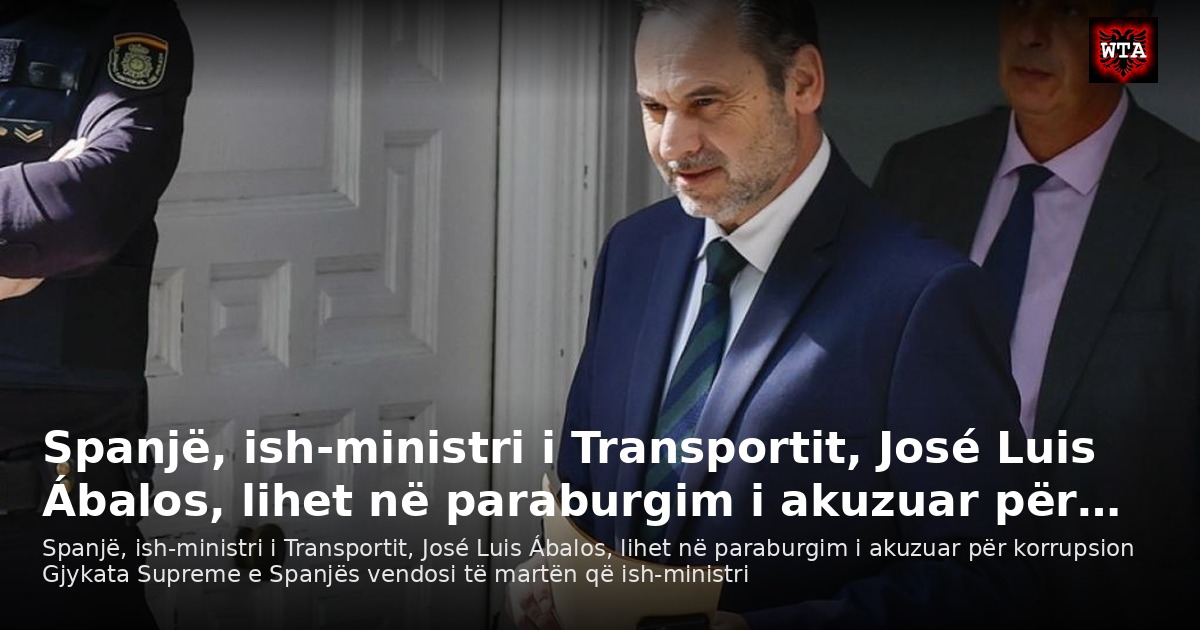 Spanjë, ish-ministri i Transportit, José Luis Ábalos, lihet në paraburgim i akuzuar për…