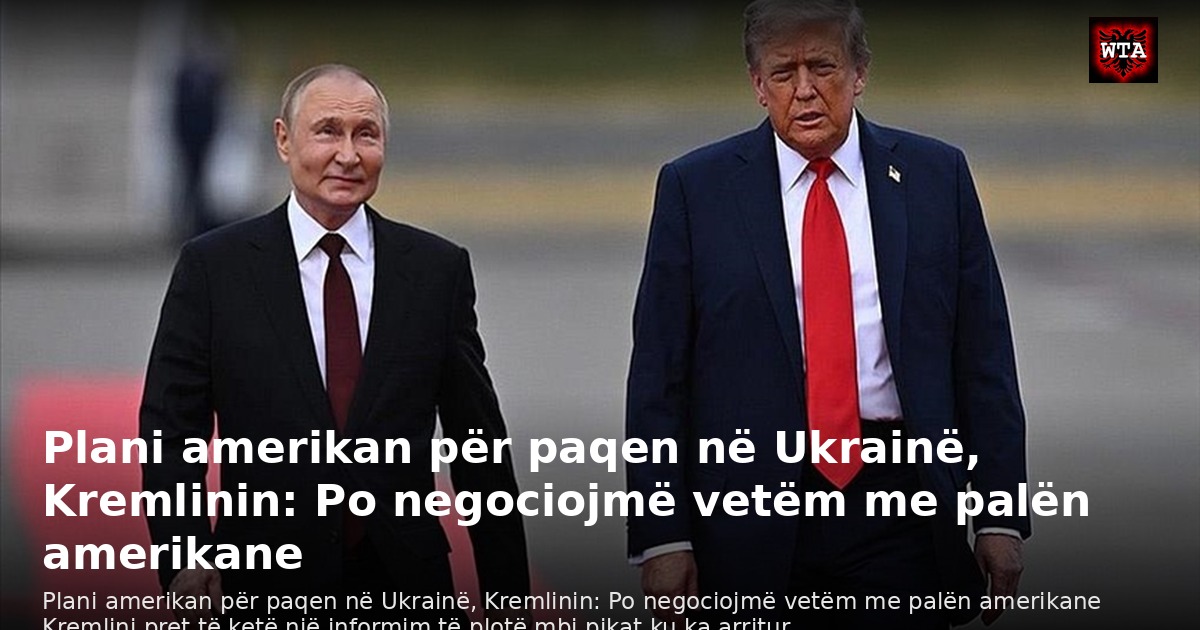 Plani amerikan për paqen në Ukrainë, Kremlinin: Po negociojmë vetëm me palën amerikane