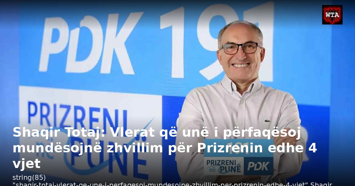 Shaqir Totaj: Vlerat që unë i përfaqësoj mundësojnë zhvillim për Prizrenin edhe 4 vjet