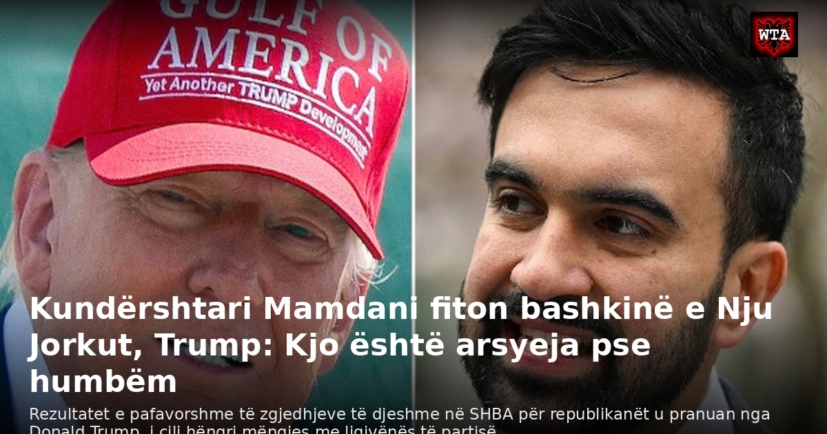 Kundërshtari Mamdani fiton bashkinë e Nju Jorkut, Trump: Kjo është arsyeja pse humbëm