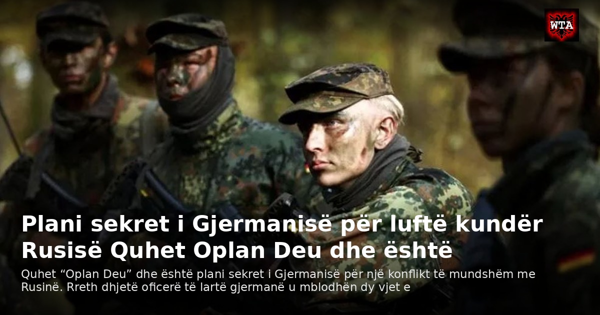 Plani sekret i Gjermanisë për luftë kundër Rusisë Quhet Oplan Deu dhe është