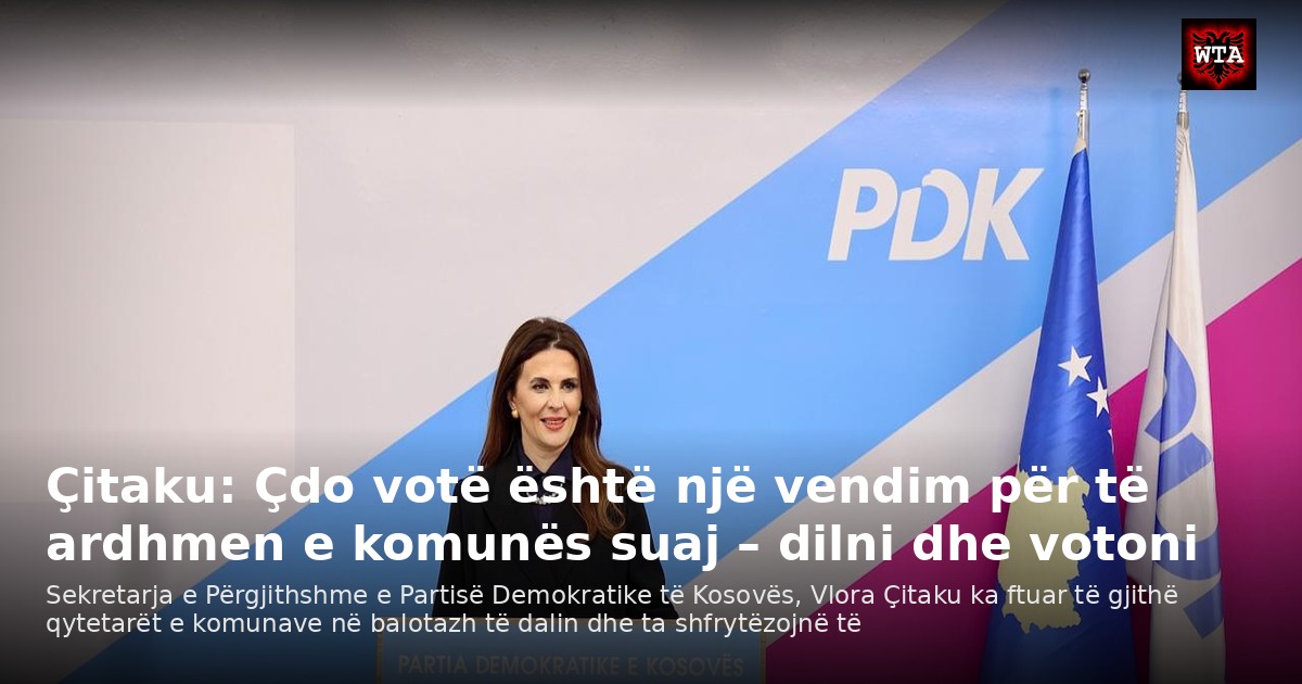 Çitaku: Çdo votë është një vendim për të ardhmen e komunës suaj – dilni dhe votoni
