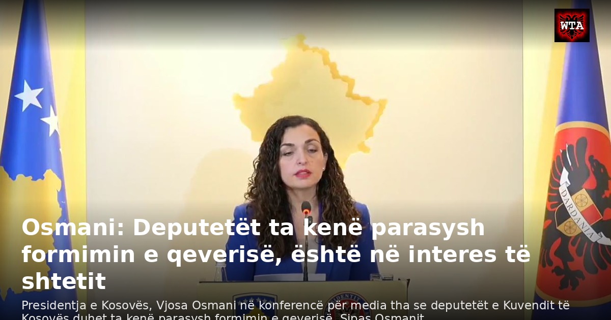 Osmani: Deputetët ta kenë parasysh formimin e qeverisë, është në interes të shtetit