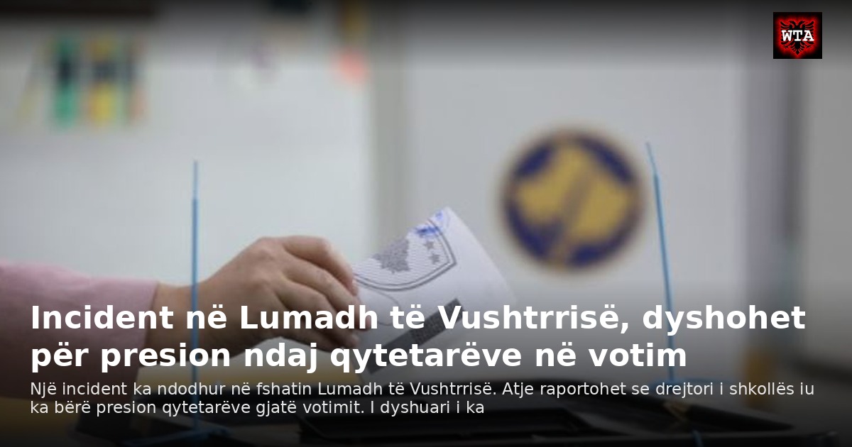 Incident në Lumadh të Vushtrrisë, dyshohet për presion ndaj qytetarëve në votim