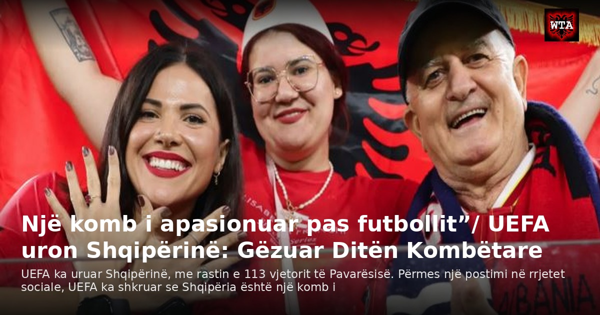 Një komb i apasionuar pas futbollit”/ UEFA uron Shqipërinë: Gëzuar Ditën Kombëtare