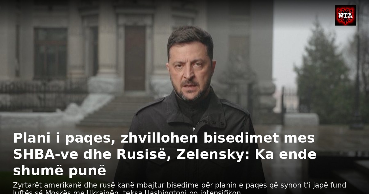 Plani i paqes, zhvillohen bisedimet mes SHBA-ve dhe Rusisë, Zelensky: Ka ende shumë punë