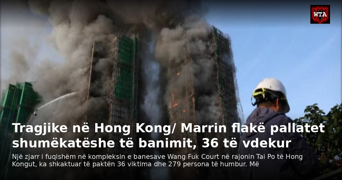 Tragjike në Hong Kong/ Marrin flakë pallatet shumëkatëshe të banimit, 36 të vdekur
