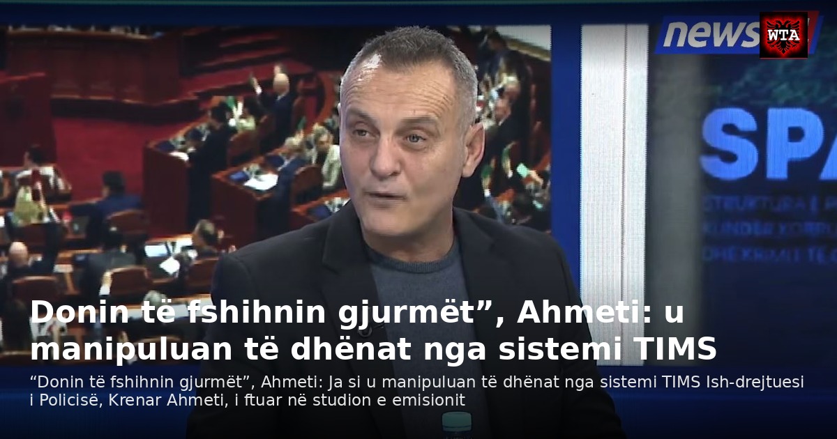 Donin të fshihnin gjurmët”, Ahmeti: u manipuluan të dhënat nga sistemi TIMS