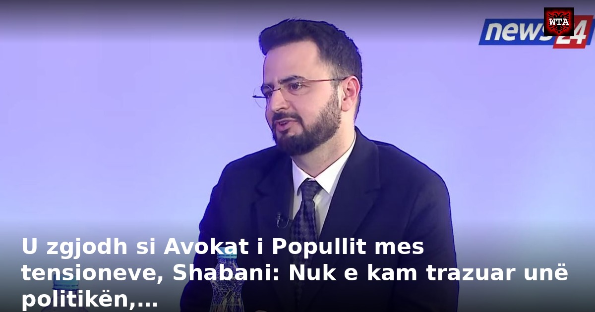 U zgjodh si Avokat i Popullit mes tensioneve, Shabani: Nuk e kam trazuar unë politikën,…