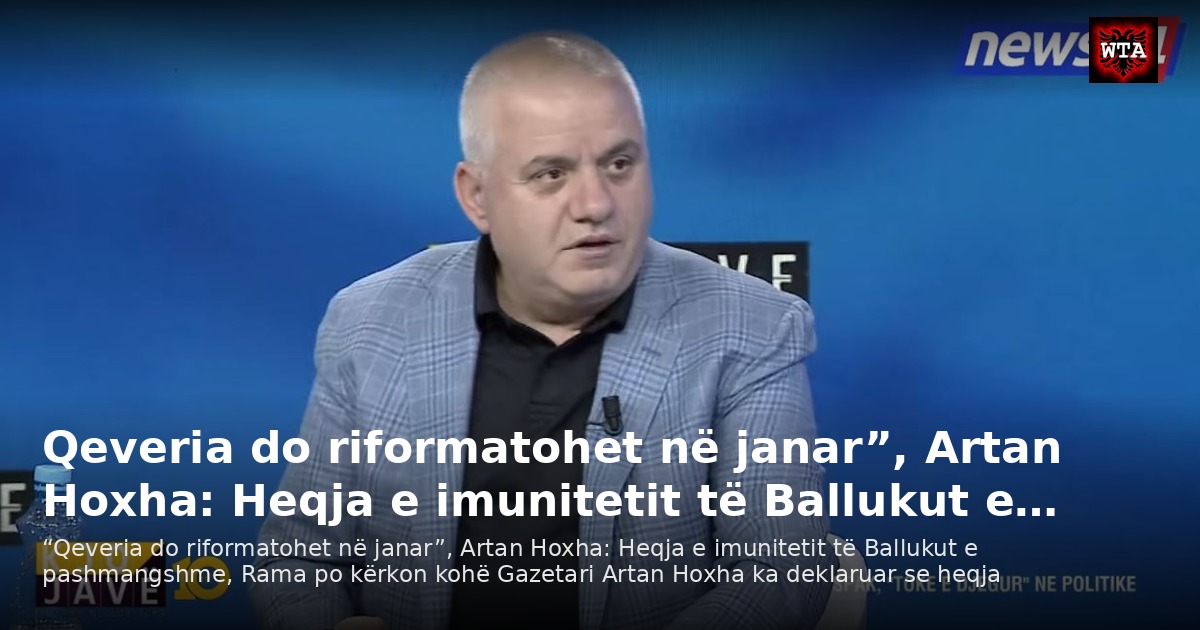 Qeveria do riformatohet në janar”, Artan Hoxha: Heqja e imunitetit të Ballukut e…