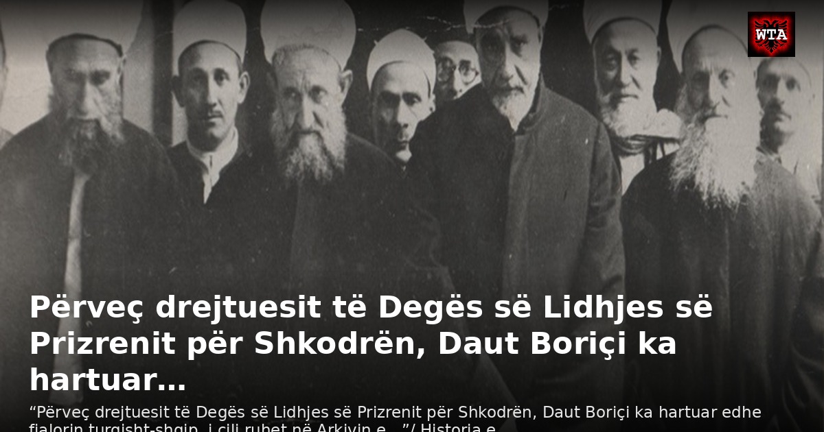 Përveç drejtuesit të Degës së Lidhjes së Prizrenit për Shkodrën, Daut Boriçi ka hartuar…