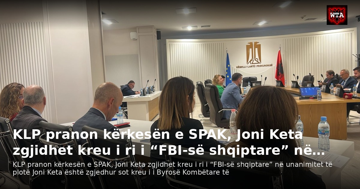 KLP pranon kërkesën e SPAK, Joni Keta zgjidhet kreu i ri i “FBI-së shqiptare” në…