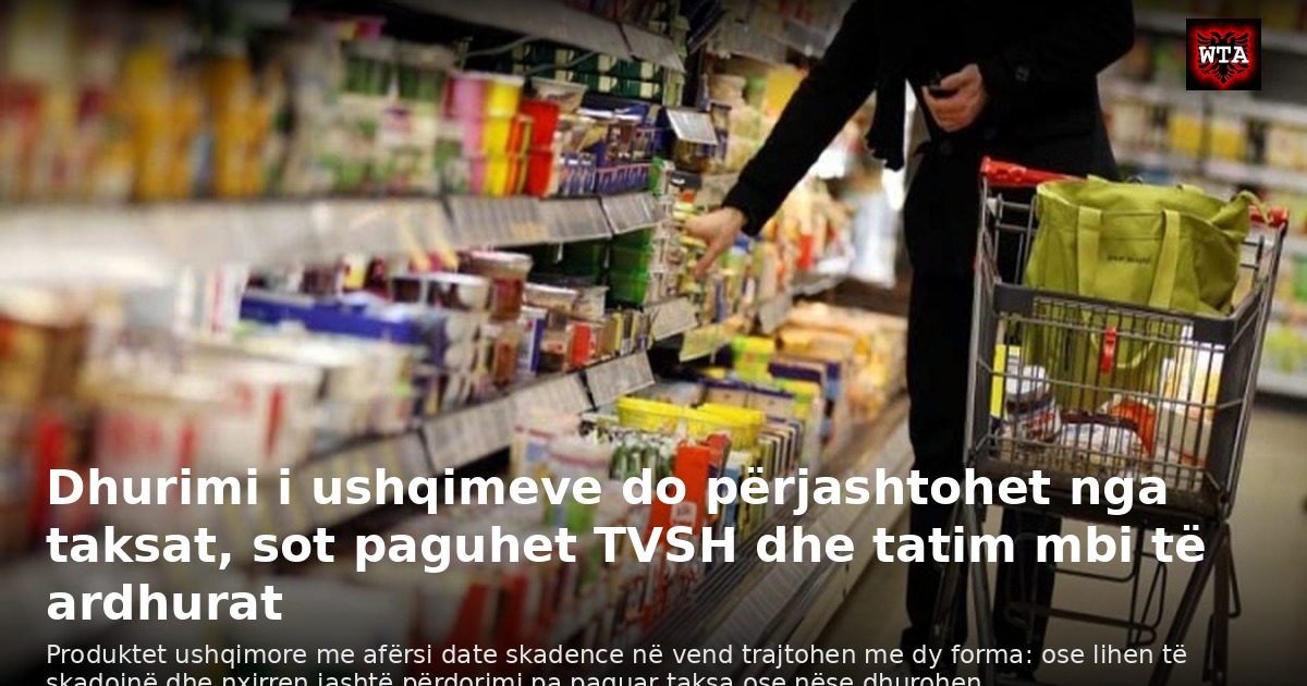 Dhurimi i ushqimeve do përjashtohet nga taksat, sot paguhet TVSH dhe tatim mbi të ardhurat