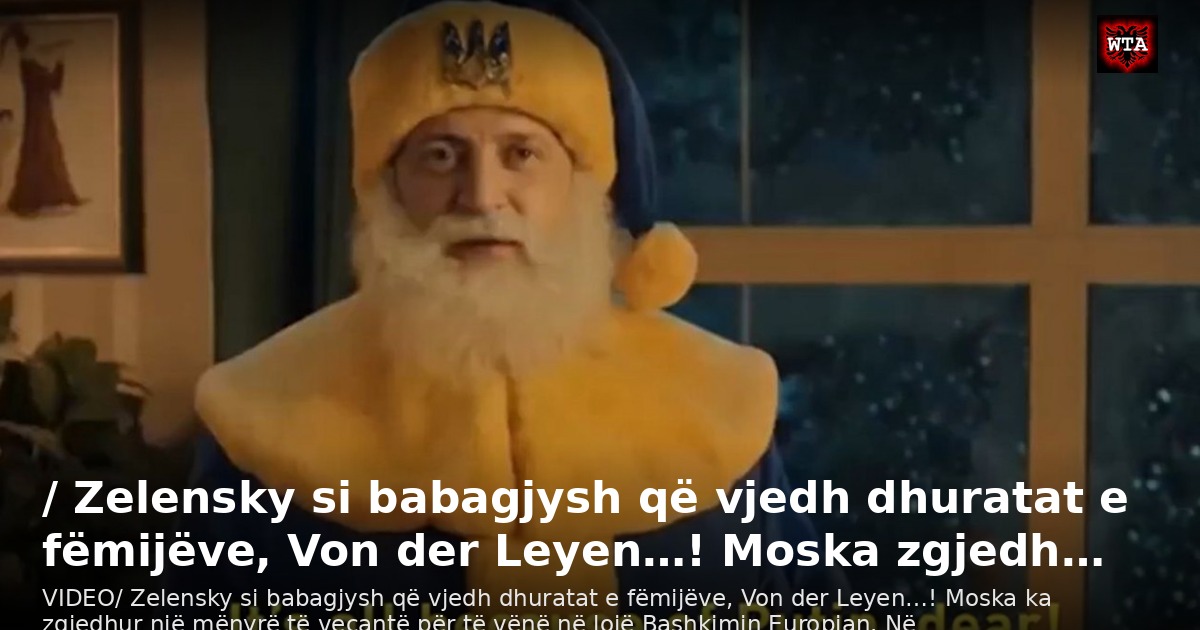 / Zelensky si babagjysh që vjedh dhuratat e fëmijëve, Von der Leyen…! Moska zgjedh…