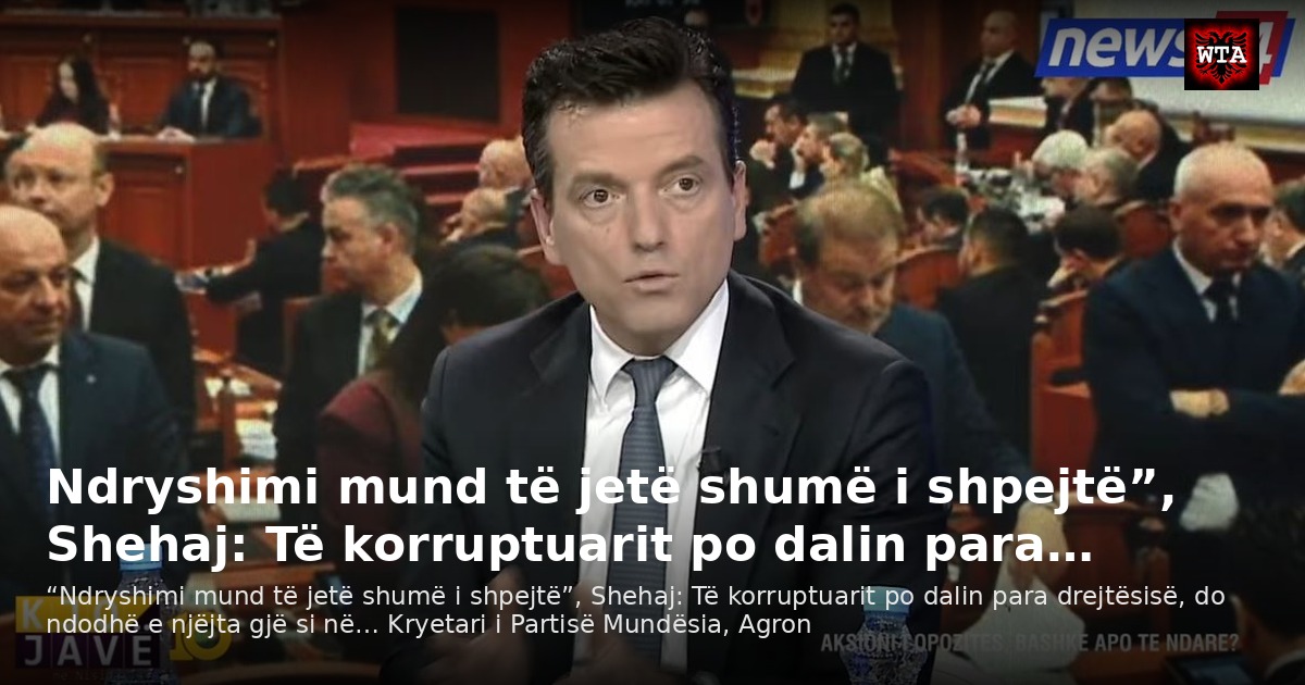 Ndryshimi mund të jetë shumë i shpejtë”, Shehaj: Të korruptuarit po dalin para…