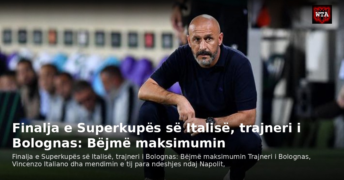 Finalja e Superkupës së Italisë, trajneri i Bolognas: Bëjmë maksimumin