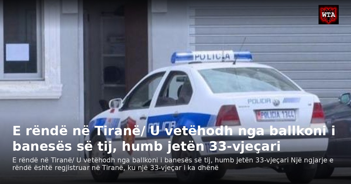 E rëndë në Tiranë/ U vetëhodh nga ballkoni i banesës së tij, humb jetën 33-vjeçari