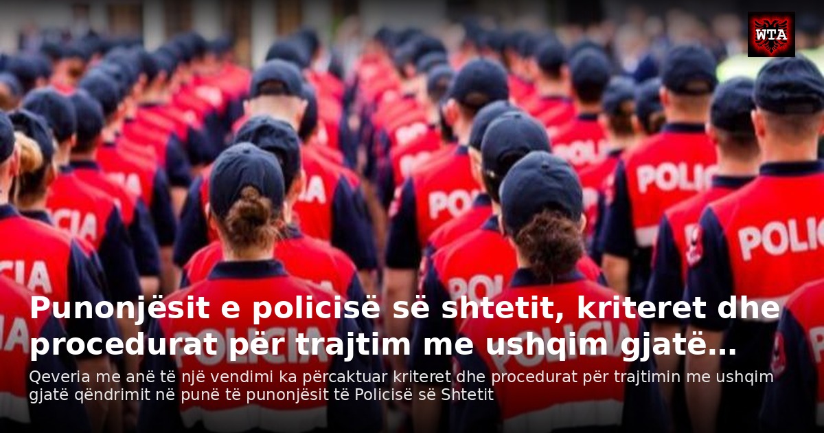 Punonjësit e policisë së shtetit, kriteret dhe procedurat për trajtim me ushqim gjatë…