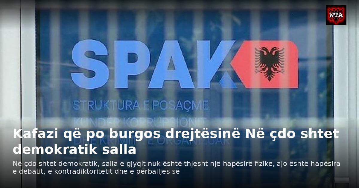Kafazi që po burgos drejtësinë Në çdo shtet demokratik salla