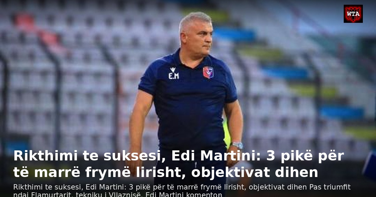 Rikthimi te suksesi, Edi Martini: 3 pikë për të marrë frymë lirisht, objektivat dihen