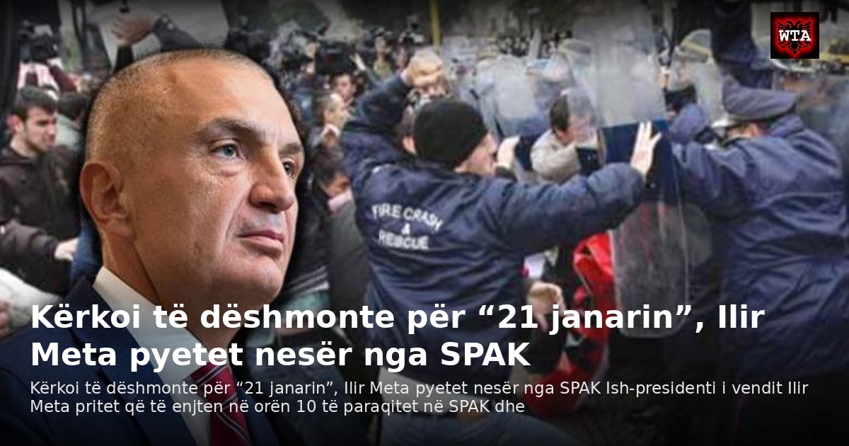 Kërkoi të dëshmonte për “21 janarin”, Ilir Meta pyetet nesër nga SPAK