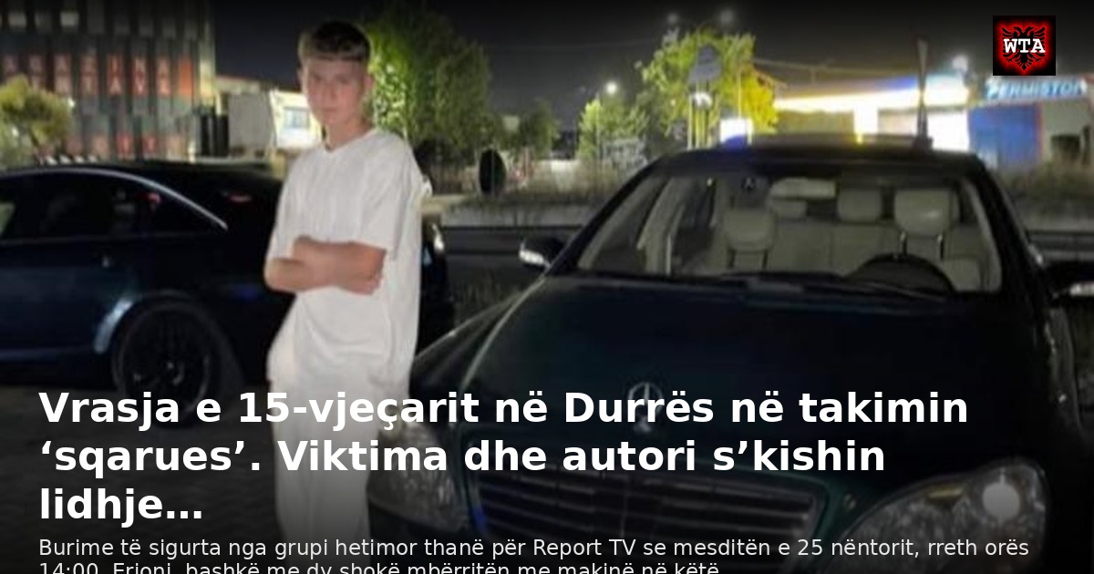 Vrasja e 15-vjeçarit në Durrës në takimin ‘sqarues’. Viktima dhe autori s’kishin lidhje…