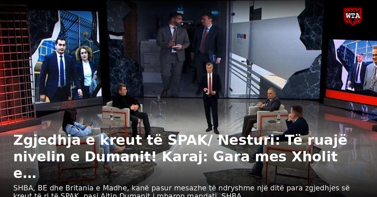 Zgjedhja e kreut të SPAK/ Nesturi: Të ruajë nivelin e Dumanit! Karaj: Gara mes Xholit e…