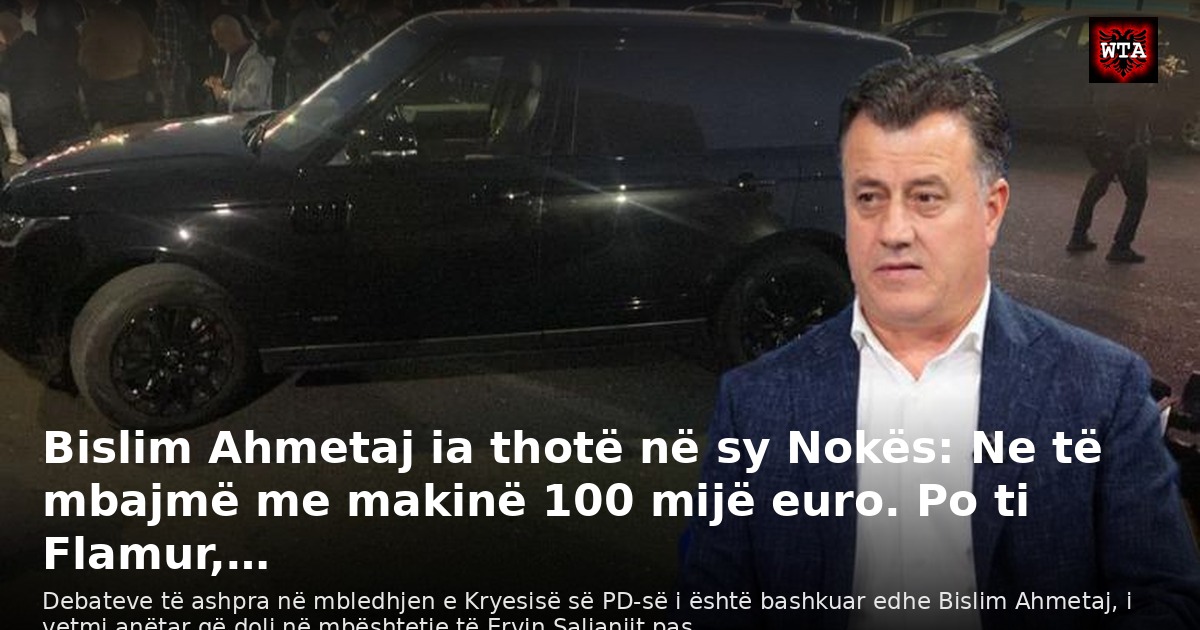 Bislim Ahmetaj ia thotë në sy Nokës: Ne të mbajmë me makinë 100 mijë euro. Po ti Flamur,…
