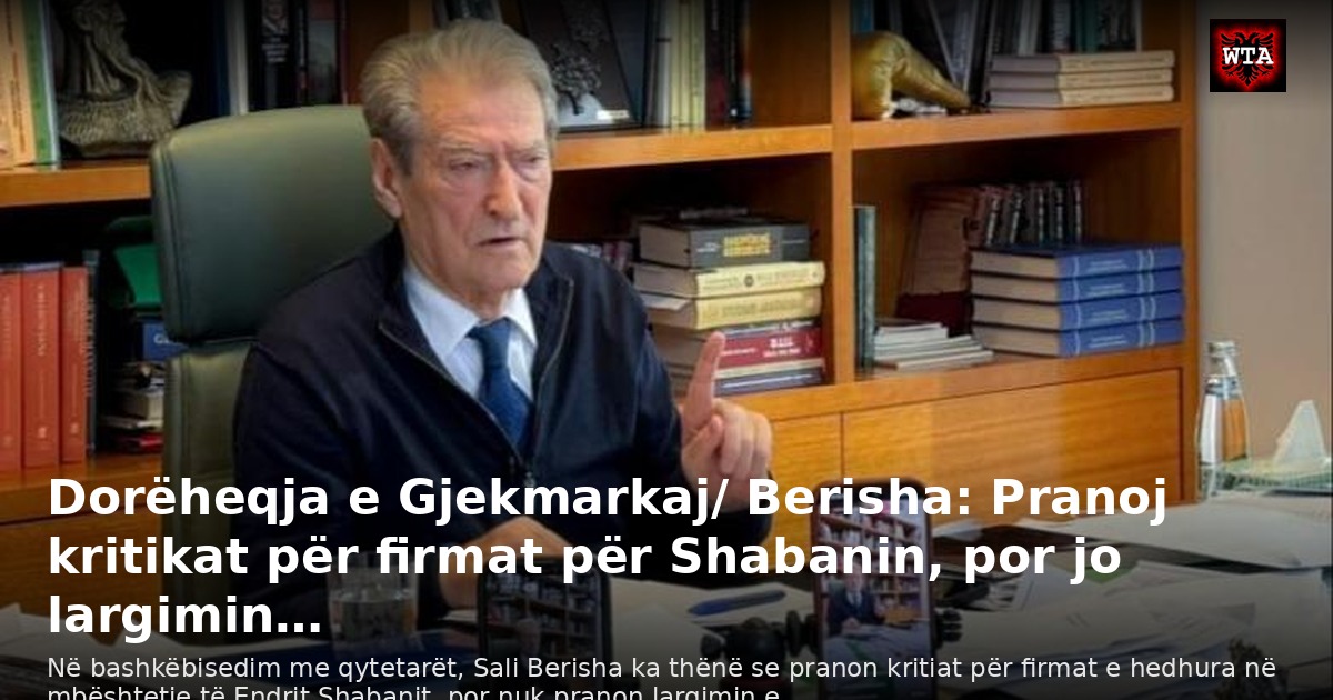 Dorëheqja e Gjekmarkaj/ Berisha: Pranoj kritikat për firmat për Shabanin, por jo largimin…