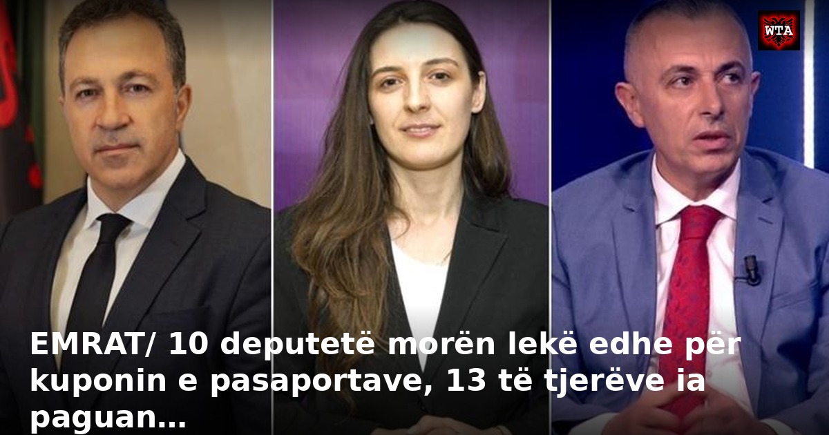 EMRAT/ 10 deputetë morën lekë edhe për kuponin e pasaportave, 13 të tjerëve ia paguan…