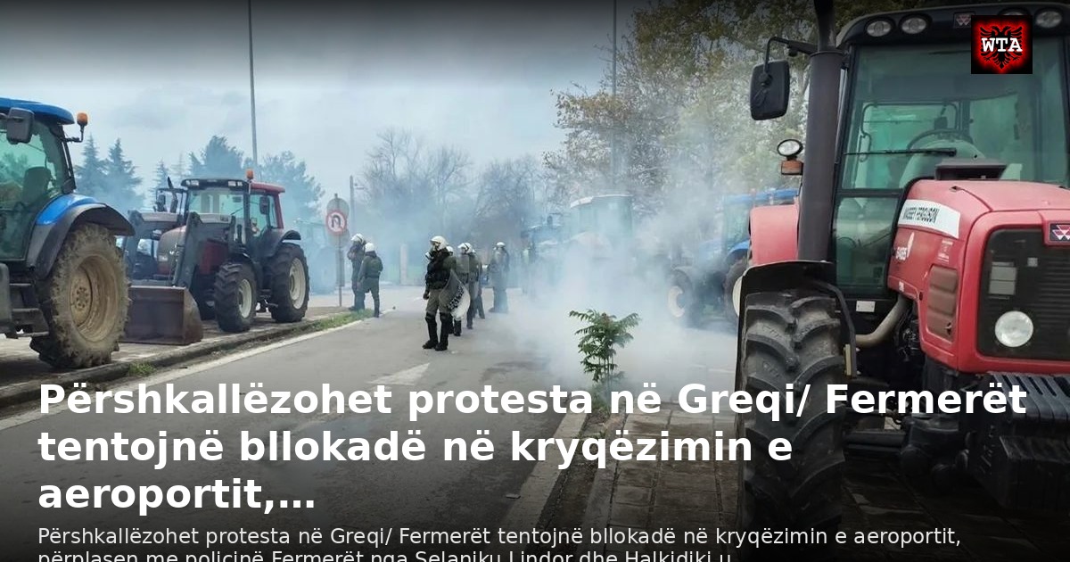 Përshkallëzohet protesta në Greqi/ Fermerët tentojnë bllokadë në kryqëzimin e aeroportit,…