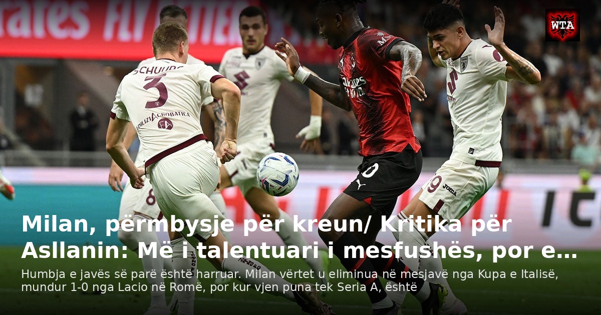Milan, përmbysje për kreun/ Kritika për Asllanin: Më i talentuari i mesfushës, por e…