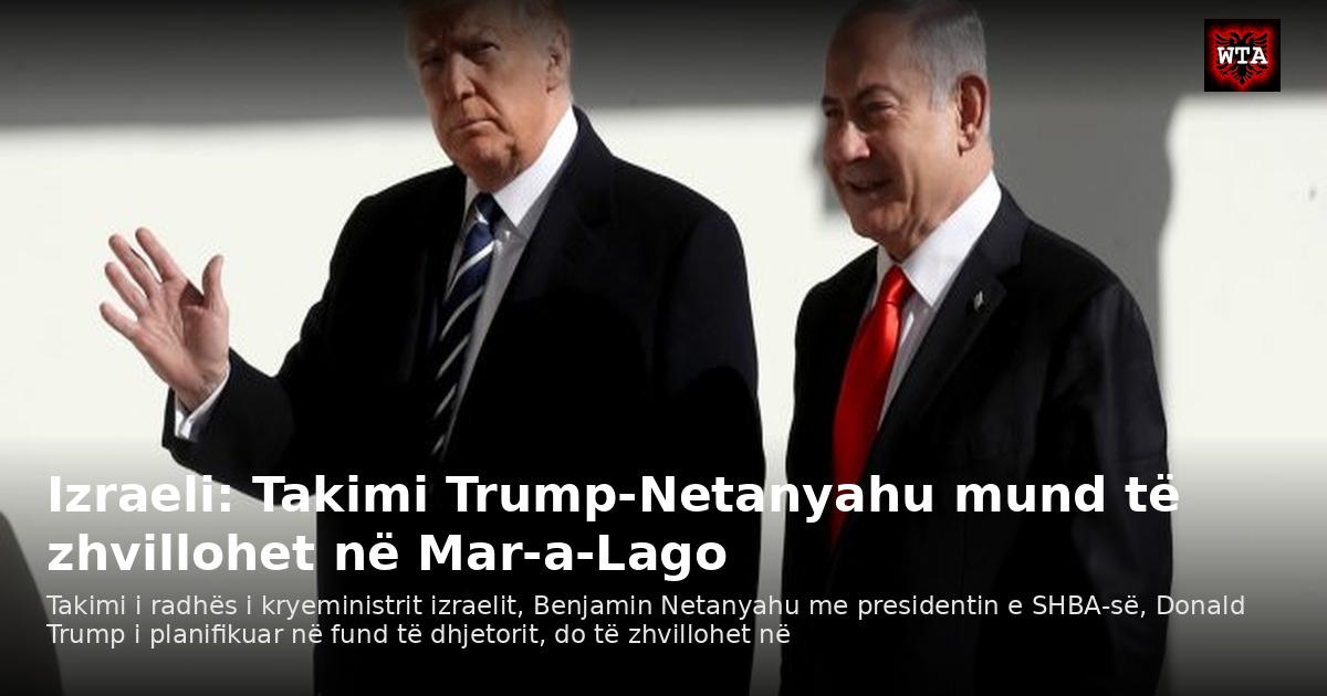 Izraeli: Takimi Trump-Netanyahu mund të zhvillohet në Mar-a-Lago