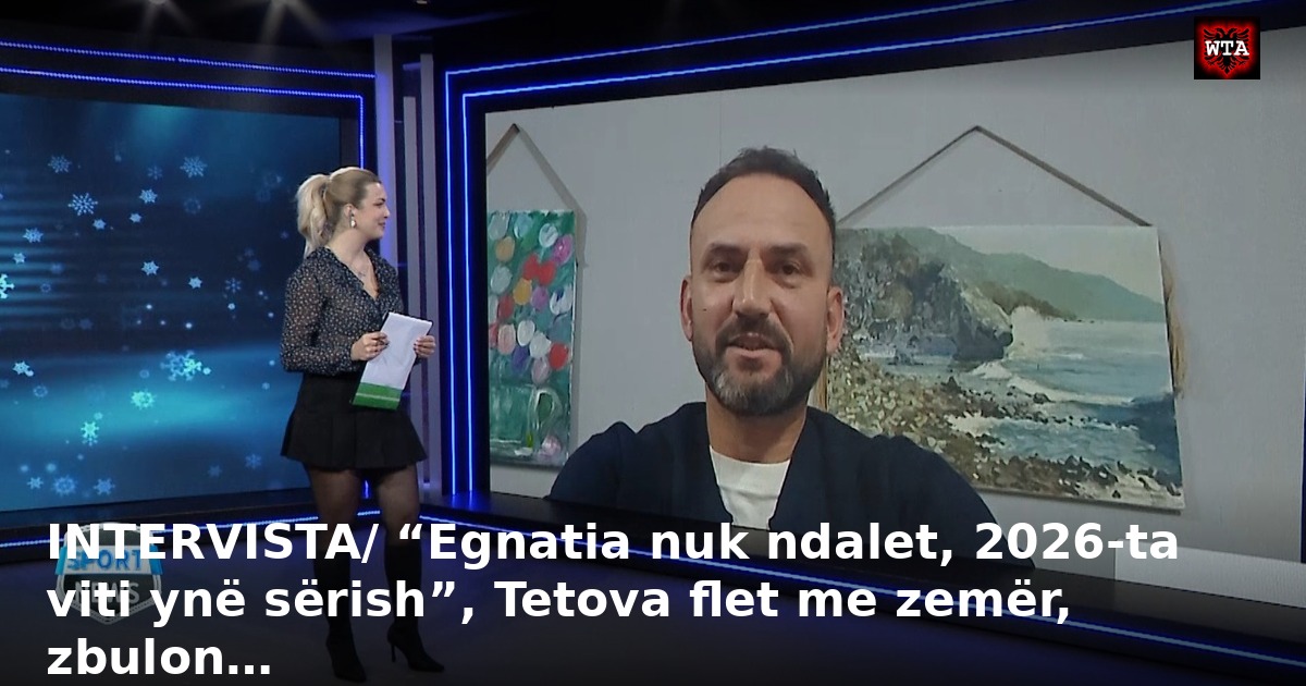 INTERVISTA/ “Egnatia nuk ndalet, 2026-ta viti ynë sërish”, Tetova flet me zemër, zbulon…