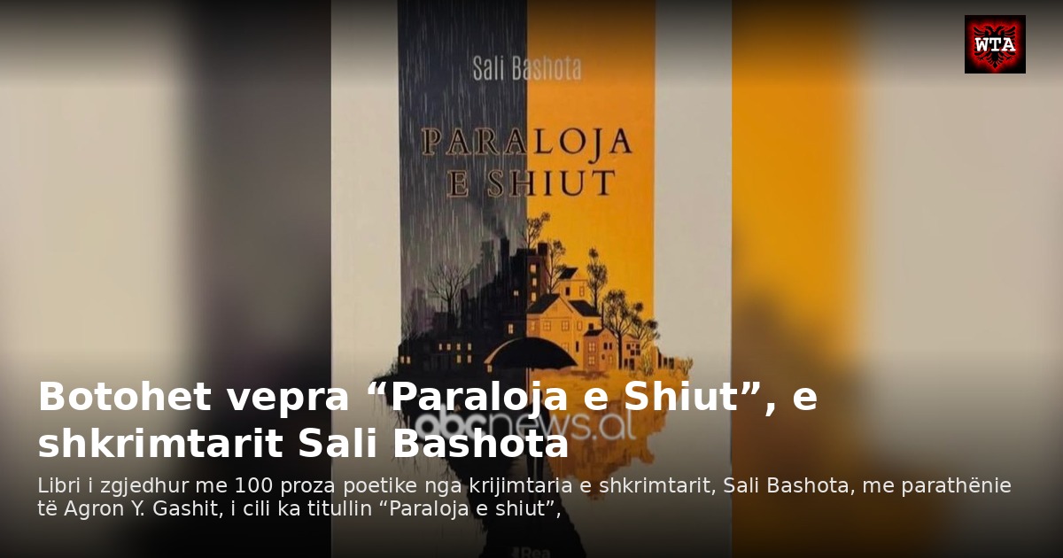 Botohet vepra “Paraloja e Shiut”, e shkrimtarit Sali Bashota