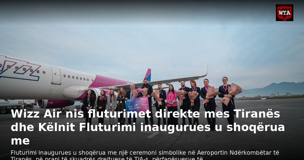 Wizz Air nis fluturimet direkte mes Tiranës dhe Këlnit Fluturimi inaugurues u shoqërua me