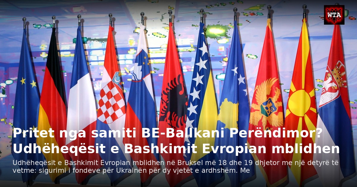 Pritet nga samiti BE-Ballkani Perëndimor? Udhëheqësit e Bashkimit Evropian mblidhen