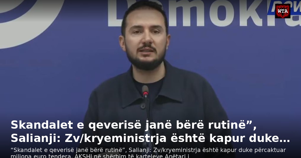 Skandalet e qeverisë janë bërë rutinë”, Salianji: Zv/kryeministrja është kapur duke…