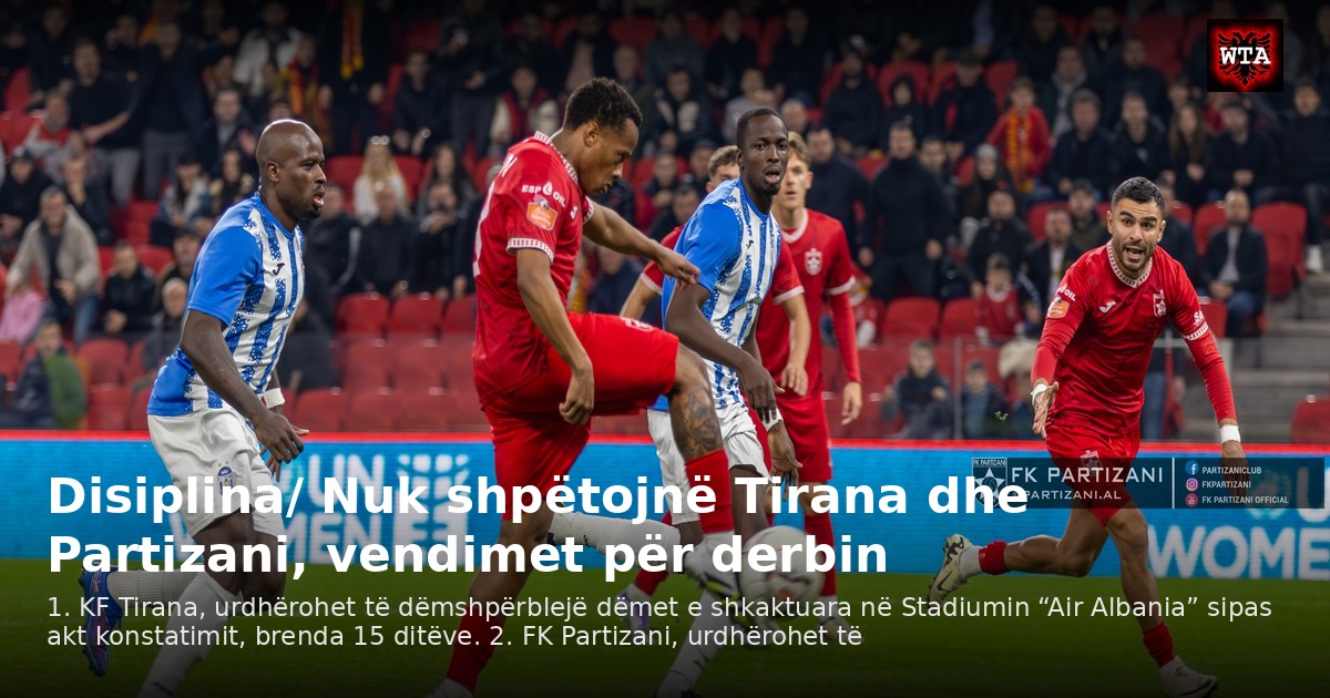 Disiplina/ Nuk shpëtojnë Tirana dhe Partizani, vendimet për derbin