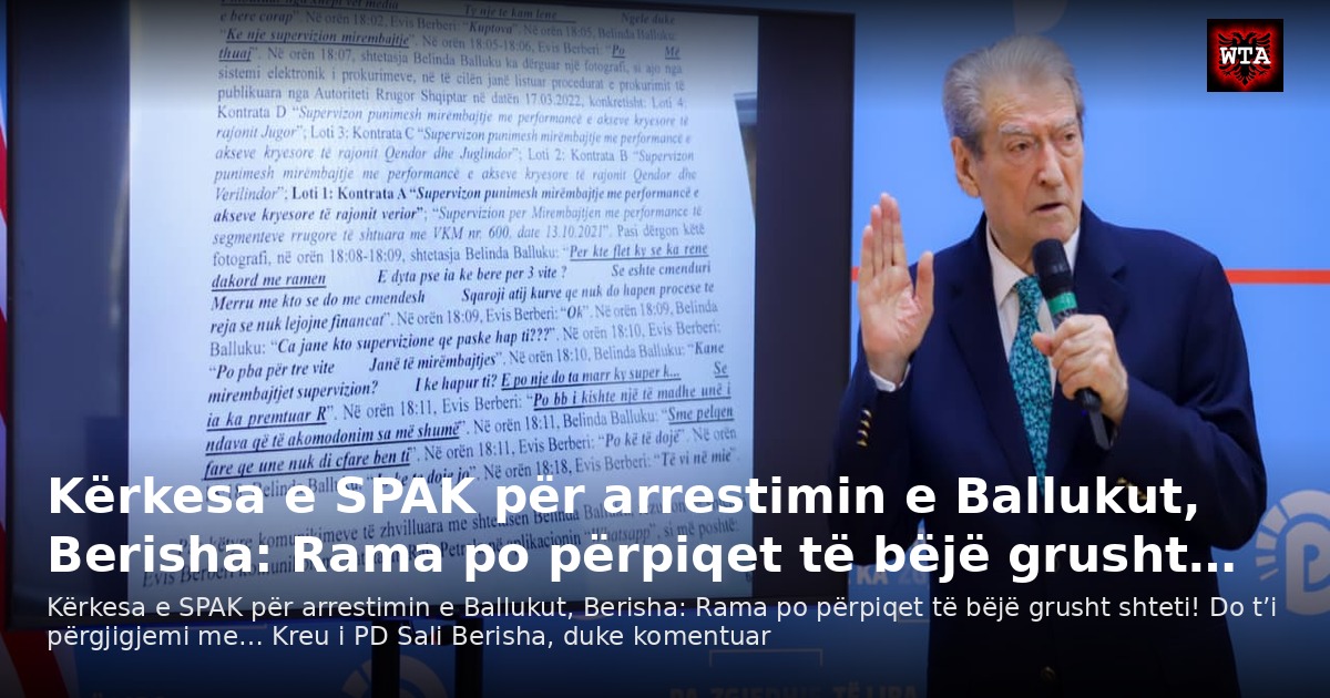 Kërkesa e SPAK për arrestimin e Ballukut, Berisha: Rama po përpiqet të bëjë grusht…