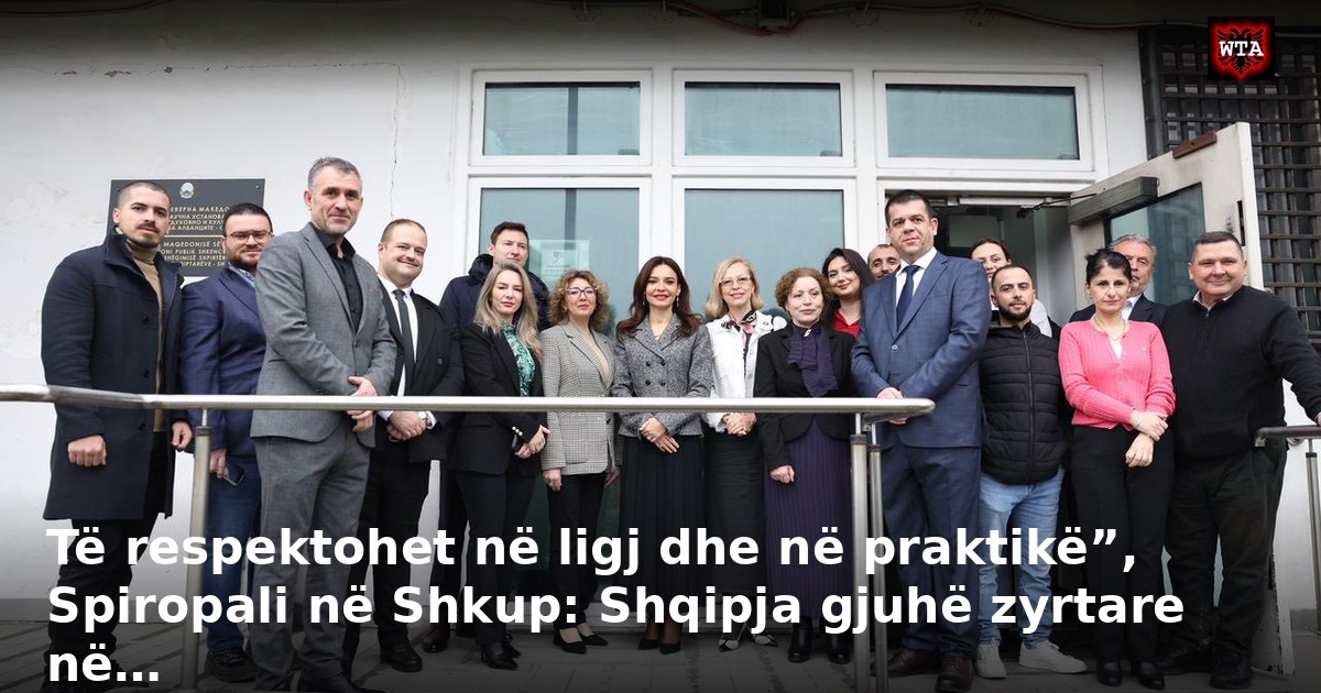 Të respektohet në ligj dhe në praktikë”, Spiropali në Shkup: Shqipja gjuhë zyrtare në…