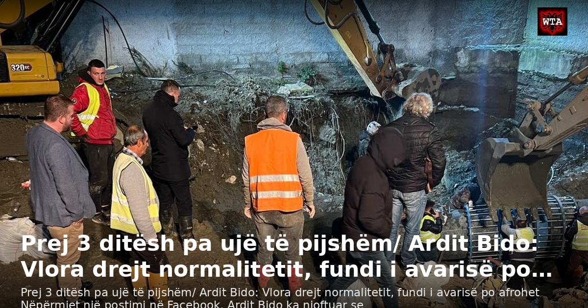 Prej 3 ditësh pa ujë të pijshëm/ Ardit Bido: Vlora drejt normalitetit, fundi i avarisë po…