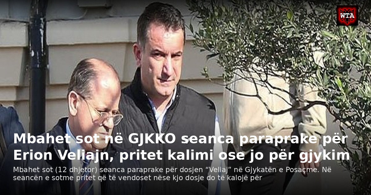 Mbahet sot në GJKKO seanca paraprake për Erion Veliajn, pritet kalimi ose jo për gjykim